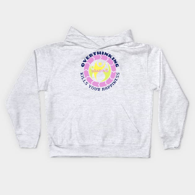 Overthinking Kills Your Happiness Kids Hoodie by Fashionistasss